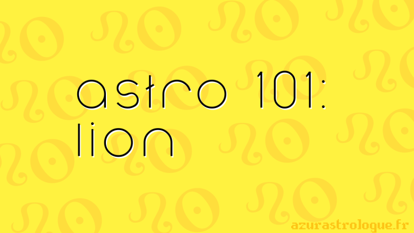 astro 101 : Lion, azurastrologue.fr