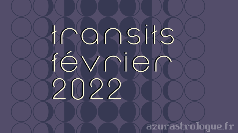 transits février 2022, azurastrologue.fr