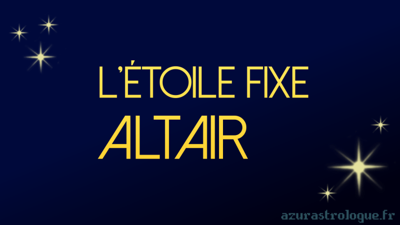 l'étoile fixe Altair, azurastrologue.fr