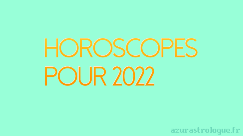 horoscopes 2022, azurastrologue.fr