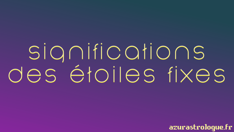 significations des étoiles fixes, azurastrologue.fr