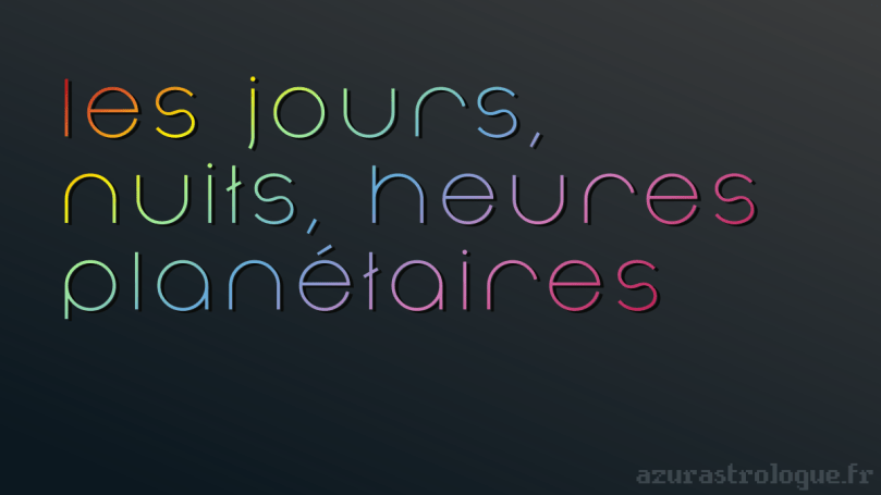les jours, nuits, heures planétaires, azurastrologue.fr