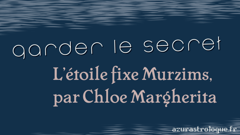 Garder le secret, l'étoile fixe Murzims par Chloe Margherita, azurastrologue.fr